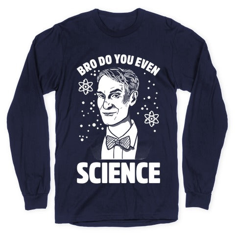 Bro Do You Even Science Longsleeve Tee