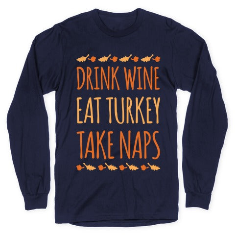 Drink Wine Eat Turkey Take Naps White Print Longsleeve Tee