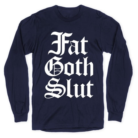 Fat Goth Slut Longsleeve Tee