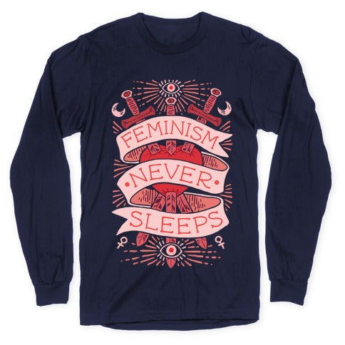 Feminism Never Sleeps Longsleeve Tee