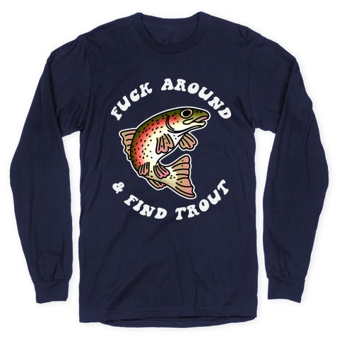 Fuck Around And Find Trout Longsleeve Tee