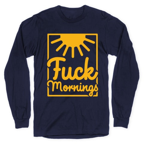 Fuck Mornings Longsleeve Tee