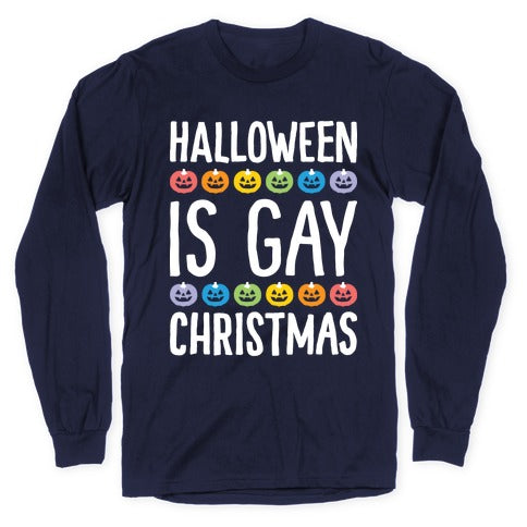 Halloween Is Gay Christmas Longsleeve Tee