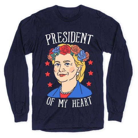 Hillary Clinton: President Of My Heart Longsleeve Tee