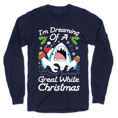 I'm Dreaming Of A Great White Christmas Longsleeve Tee