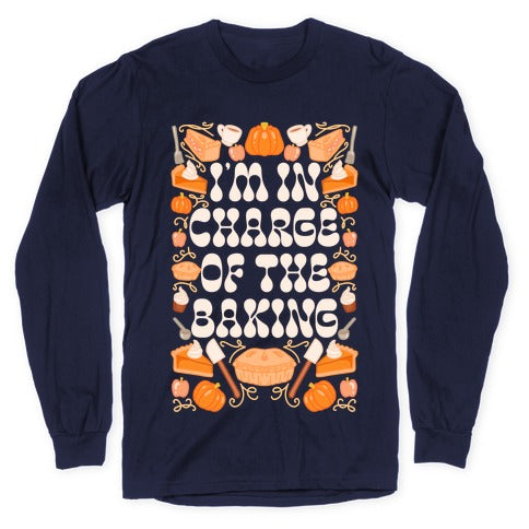 I'm In Charge Of the Baking (Thanksgiving) Longsleeve Tee