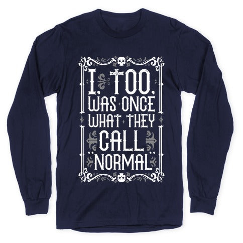 I, Too, Was Once What They Call "Normal" Longsleeve Tee