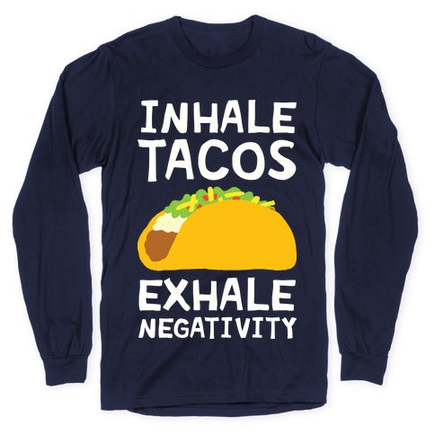 Inhale Tacos Exhale Negativity Longsleeve Tee