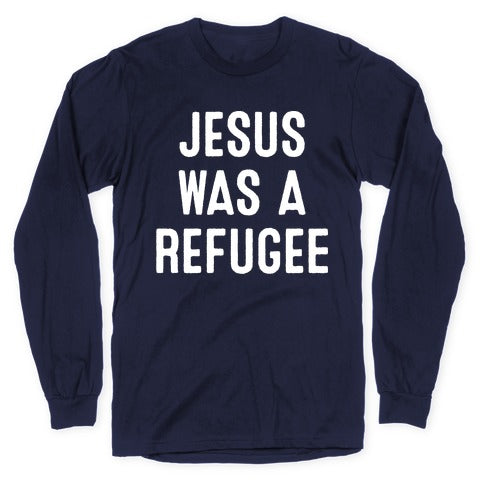 Jesus Was A Refugee Longsleeve Tee