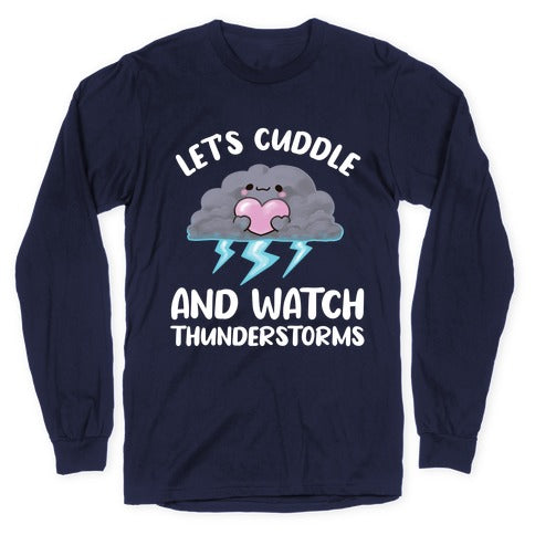 Let's Cuddle And Watch Thunderstorms Longsleeve Tee