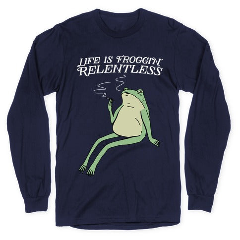 Life Is Froggin' Relentless Frog Longsleeve Tee
