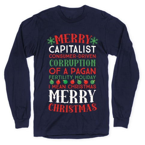 Merry Corruption Of A Pagan Holiday, I Mean Christmas Longsleeve Tee