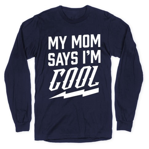 My Mom Says I'm Cool Longsleeve Tee