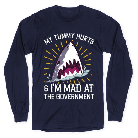 My Tummy Hurts & I'm Mad At The Government (Shark) Longsleeve Tee