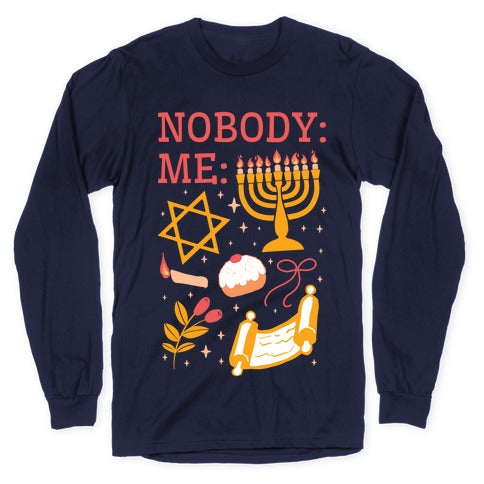 Nobody: Me: HANUKKAH Longsleeve Tee