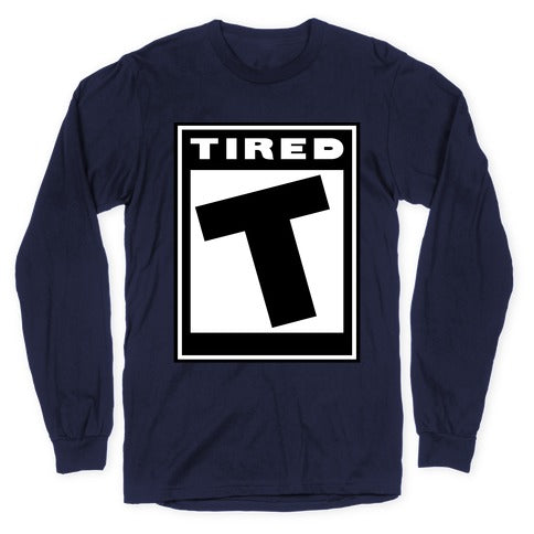 Rated T for Tired Longsleeve Tee