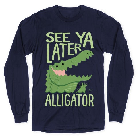 See Ya Later, Alligator Longsleeve Tee