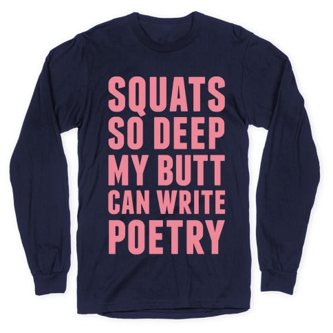 Squats So Deep My Butt Can Write Poetry Longsleeve Tee