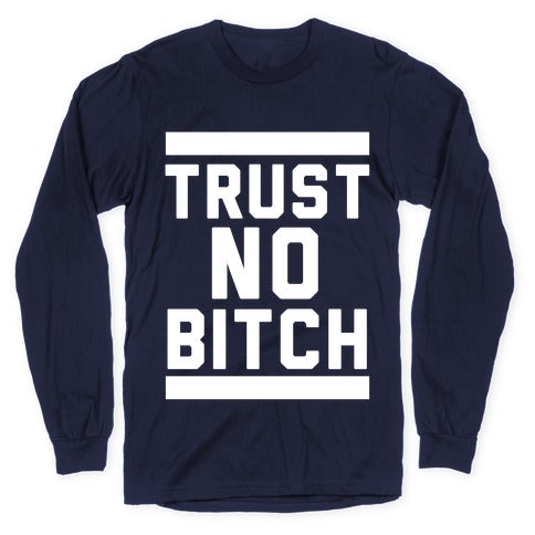 Trust No Bitch Longsleeve Tee