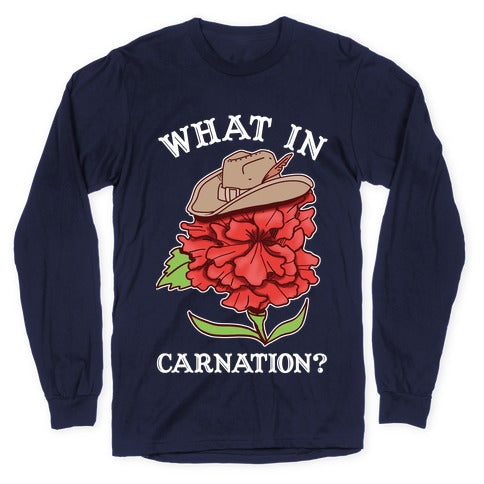 What In Carnation? Longsleeve Tee