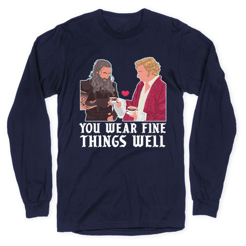 You Wear Fine Things Well Longsleeve Tee