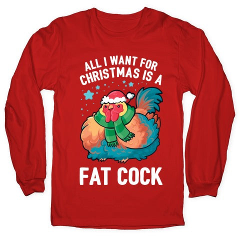 All I Want For Christmas Is A Fat Cock Longsleeve Tee