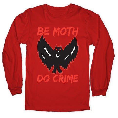 Be Moth Do Crime Longsleeve Tee