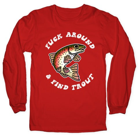 Fuck Around And Find Trout Longsleeve Tee