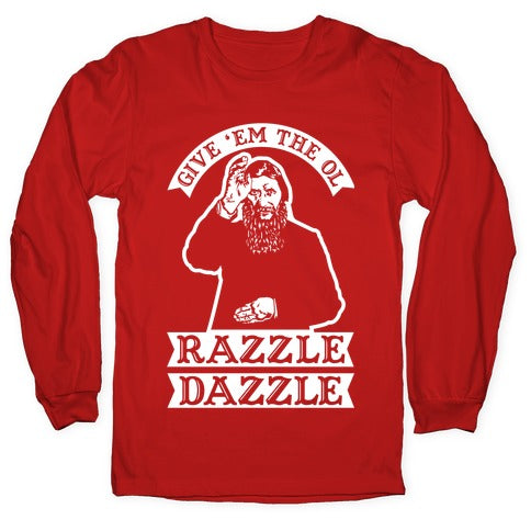 Give 'Em the Ol Razzle Dazzle Rasputin Longsleeve Tee