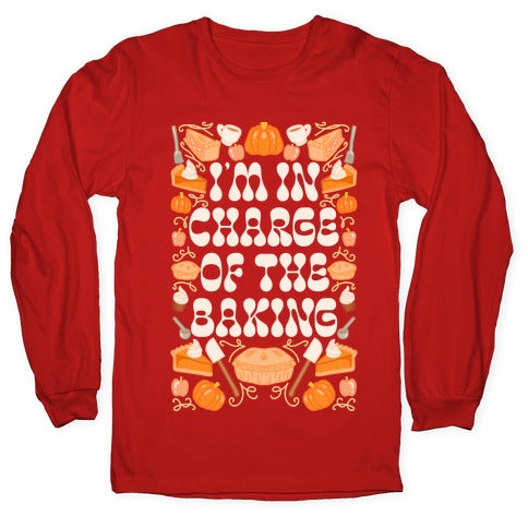 I'm In Charge Of the Baking (Thanksgiving) Longsleeve Tee