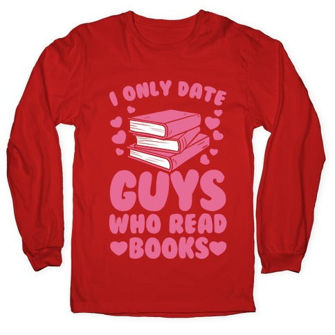 I Only Date Guys Who Read Books Longsleeve Tee