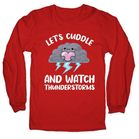 Let's Cuddle And Watch Thunderstorms Longsleeve Tee