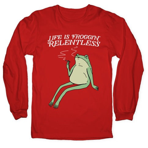 Life Is Froggin' Relentless Frog Longsleeve Tee