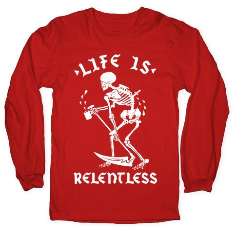 Life Is Relentless Skeleton Drinking Coffee Longsleeve Tee