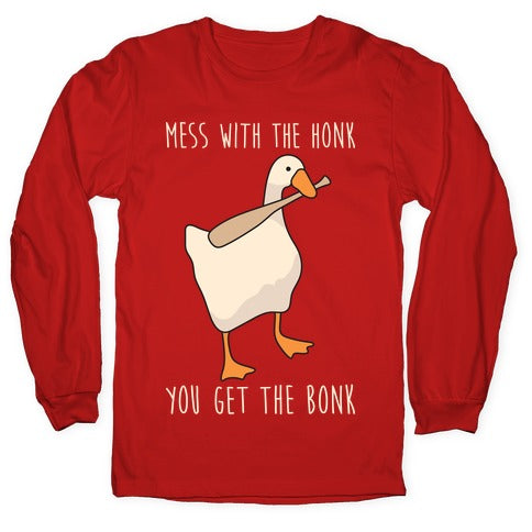 Mess With The Honk You Get The Bonk Longsleeve Tee