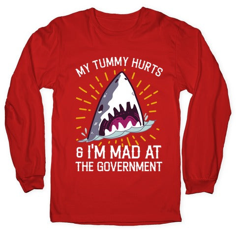 My Tummy Hurts & I'm Mad At The Government (Shark) Longsleeve Tee
