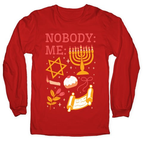 Nobody: Me: HANUKKAH Longsleeve Tee