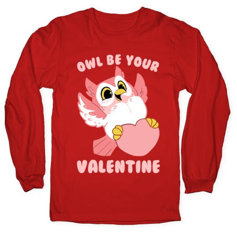 Owl Be Your Valentine! Longsleeve Tee