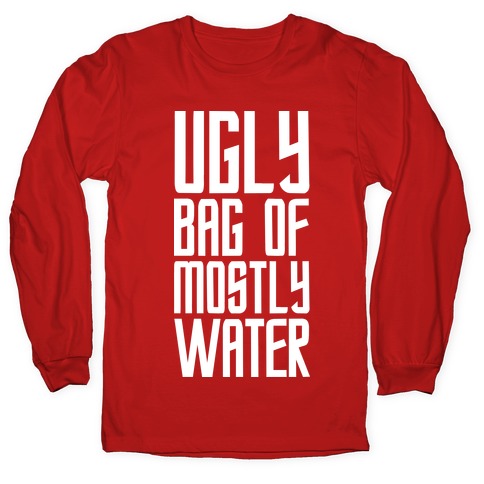 Ugly Bag of Mostly Water Longsleeve Tee