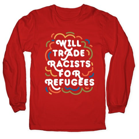 Will Trade Racists For Refugees Longsleeve Tee