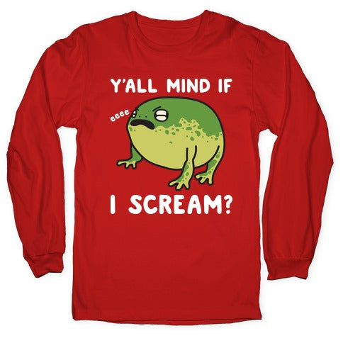Y'all Mind If I Scream? Frog Longsleeve Tee