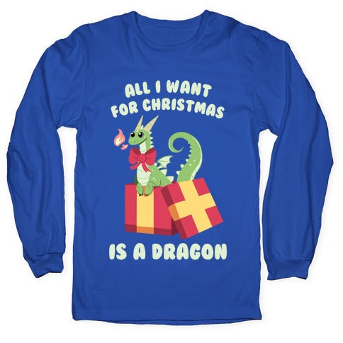 All I Want For Christmas Is A Dragon Longsleeve Tee
