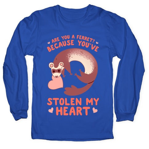 Are You A Ferret? Because You've Stolen My Heart Longsleeve Tee