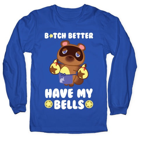 B*tch Better Have My Bells - Animal Crossing Longsleeve Tee