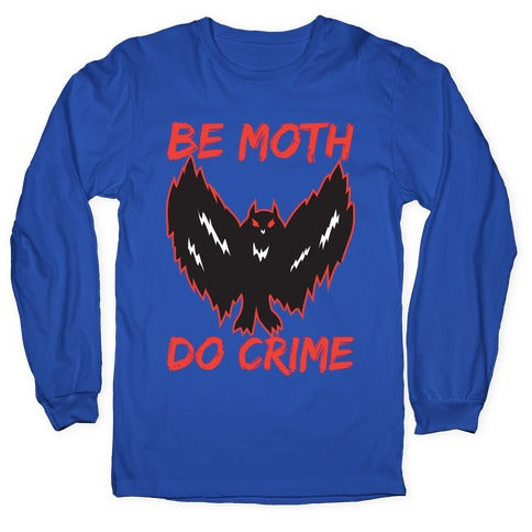 Be Moth Do Crime Longsleeve Tee