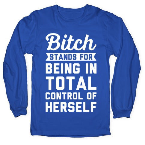 Bitch Stands For Longsleeve Tee