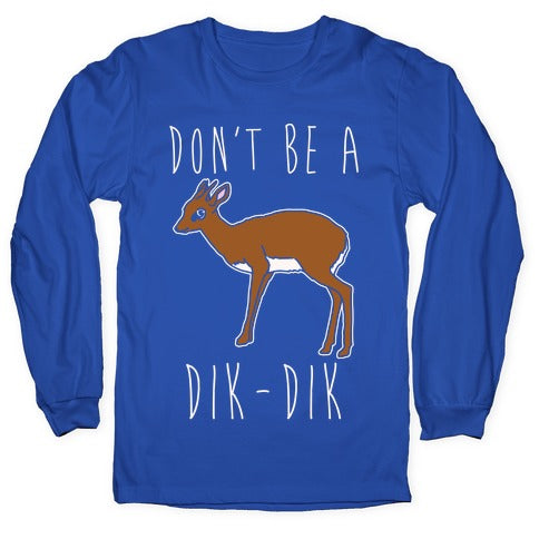 Don't Be A Dik-Dik White Print Longsleeve Tee