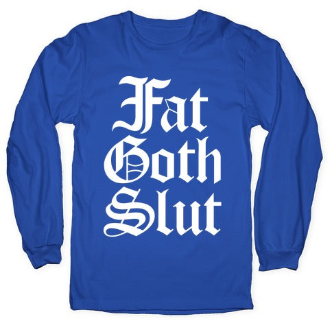 Fat Goth Slut Longsleeve Tee