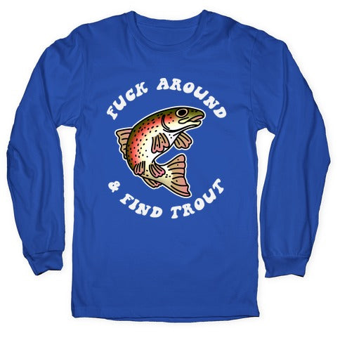 Fuck Around And Find Trout Longsleeve Tee