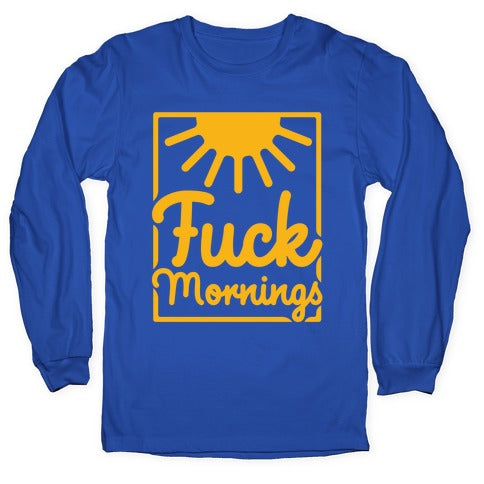 Fuck Mornings Longsleeve Tee